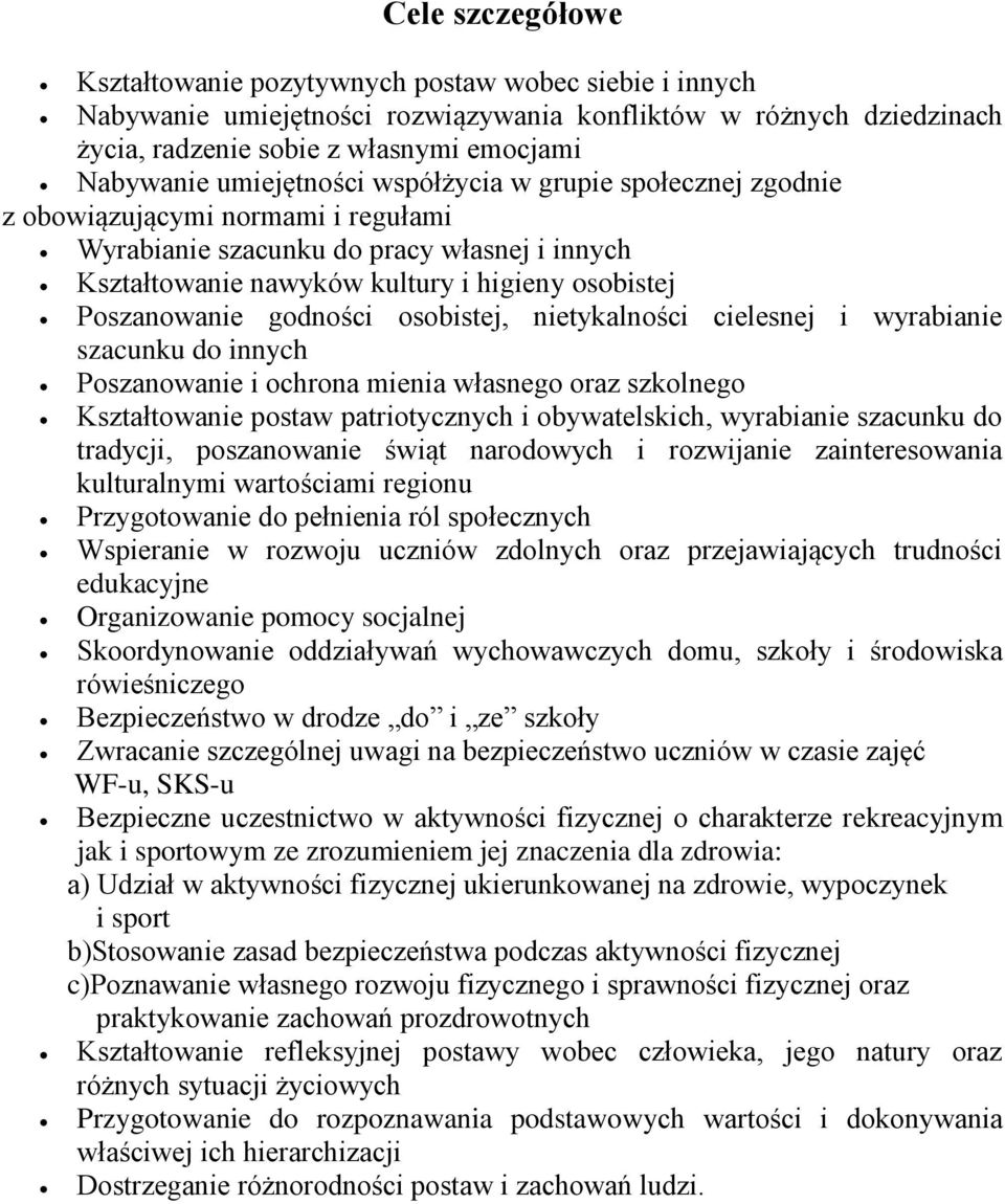 godności osobistej, nietykalności cielesnej i wyrabianie szacunku do innych Poszanowanie i ochrona mienia własnego oraz szkolnego Kształtowanie postaw patriotycznych i obywatelskich, wyrabianie