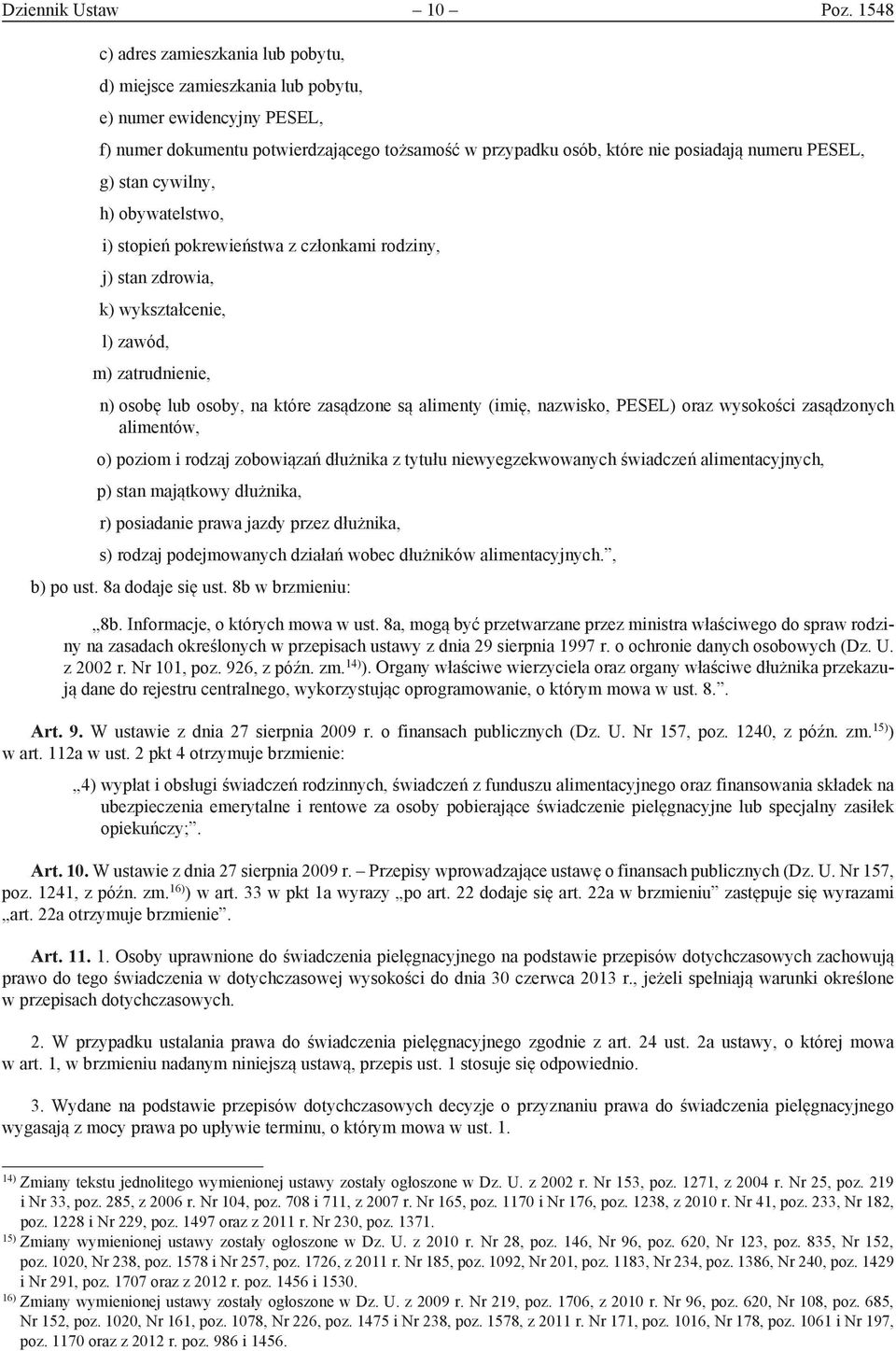 PESEL, g) stan cywilny, h) obywatelstwo, i) stopień pokrewieństwa z członkami rodziny, j) stan zdrowia, k) wykształcenie, l) zawód, m) zatrudnienie, n) osobę lub osoby, na które zasądzone są alimenty