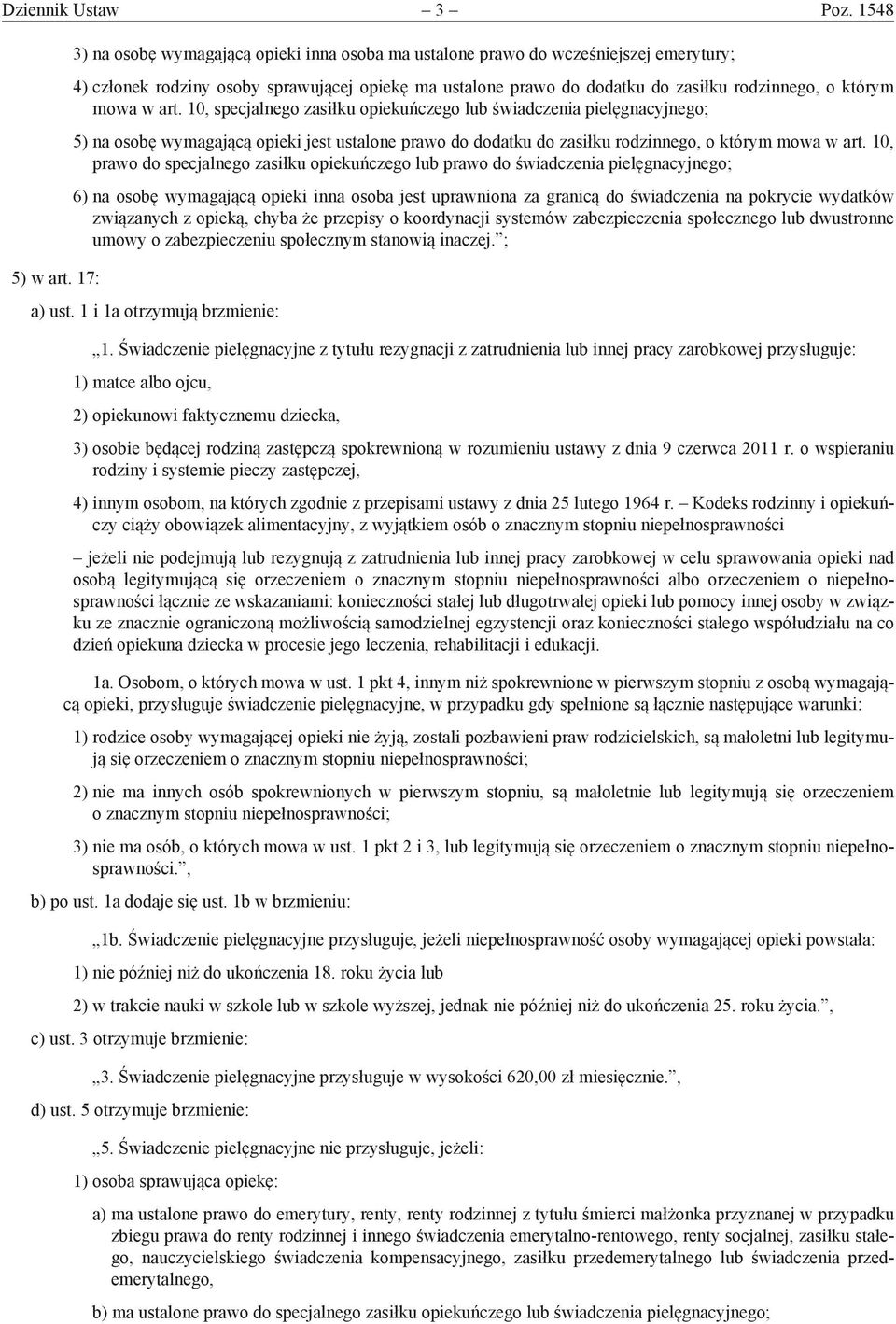 mowa w art. 10, specjalnego zasiłku opiekuńczego lub świadczenia pielęgnacyjnego; 5) na osobę wymagającą opieki jest ustalone prawo do dodatku do zasiłku rodzinnego, o którym mowa w art.