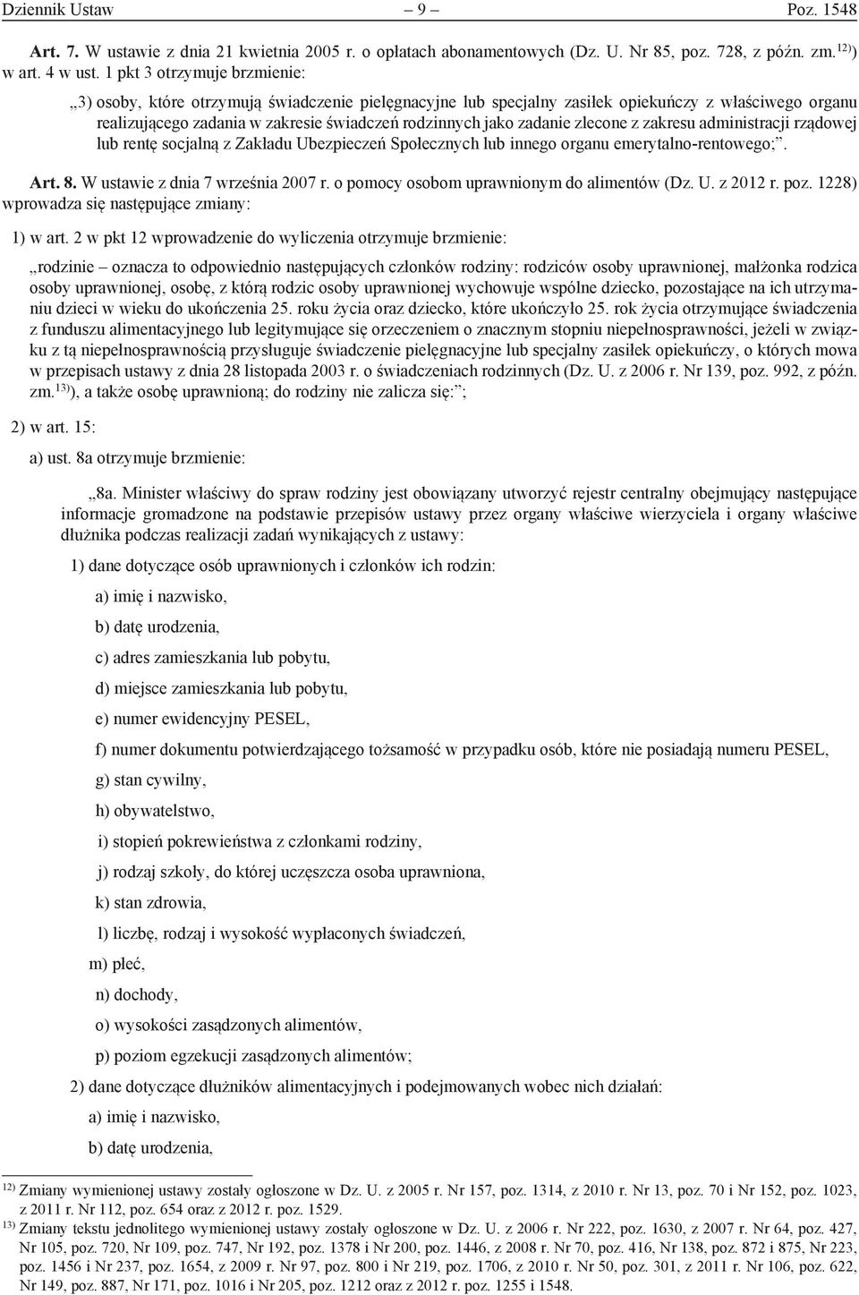 zadanie zlecone z zakresu administracji rządowej lub rentę socjalną z Zakładu Ubezpieczeń Społecznych lub innego organu emerytalno-rentowego;. Art. 8. W ustawie z dnia 7 września 2007 r.