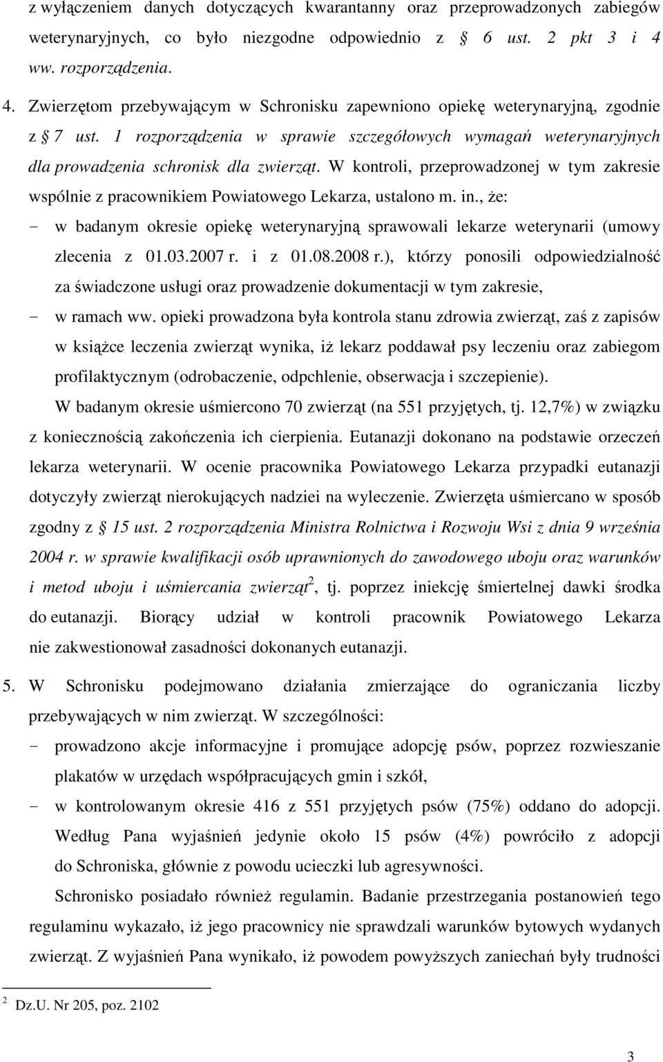 1 rozporządzenia w sprawie szczegółowych wymagań weterynaryjnych dla prowadzenia schronisk dla zwierząt.