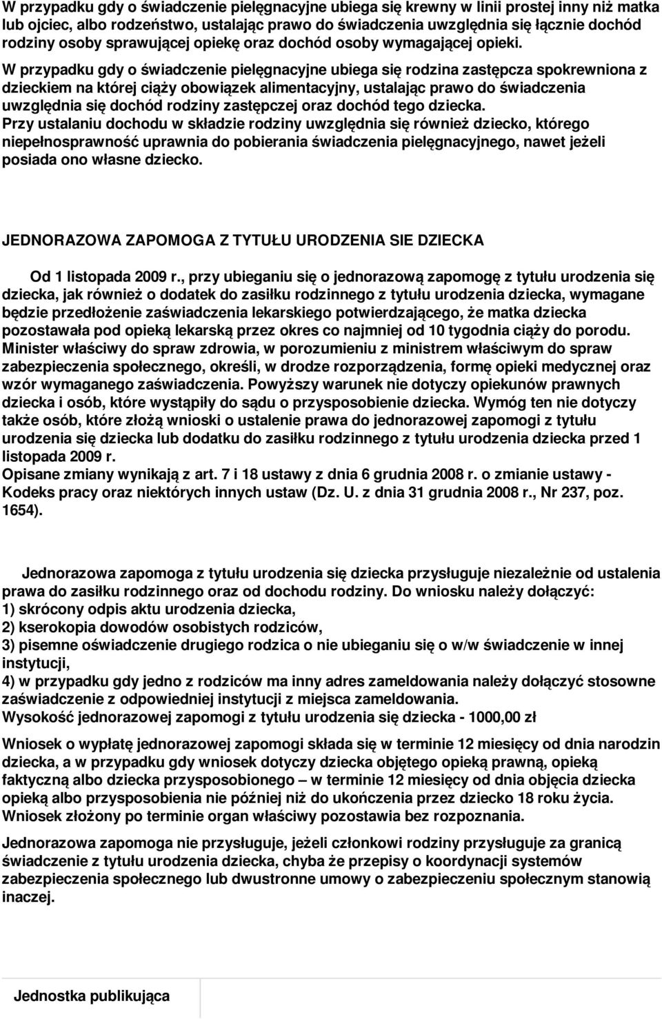 W przypadku gdy o świadczenie pielęgnacyjne ubiega się rodzina zastępcza spokrewniona z dzieckiem na której ciąży obowiązek alimentacyjny, ustalając prawo do świadczenia uwzględnia się dochód rodziny