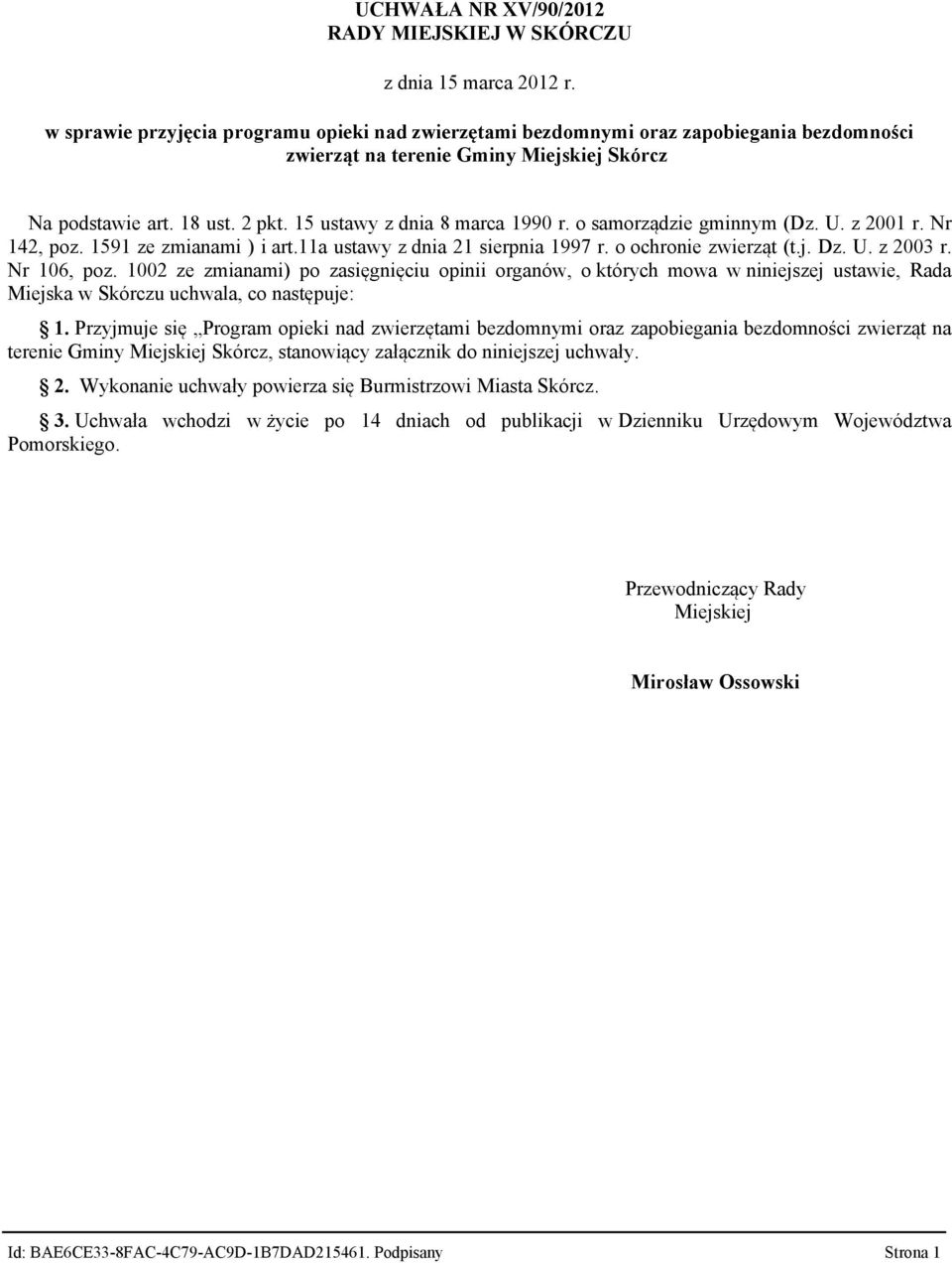 Nr 106, poz. 1002 ze zmianami) po zasięgnięciu opinii organów, o których mowa w niniejszej ustawie, Rada Miejska w Skórczu uchwala, co następuje: 1.