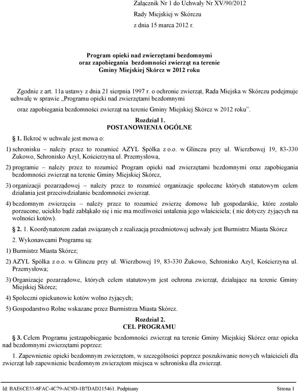 o ochronie zwierząt, Rada Miejska w Skórczu podejmuje uchwałę w sprawie Programu opieki nad zwierzętami bezdomnymi oraz zapobiegania bezdomności zwierząt na terenie Gminy Miejskiej Skórcz w 2012 roku.