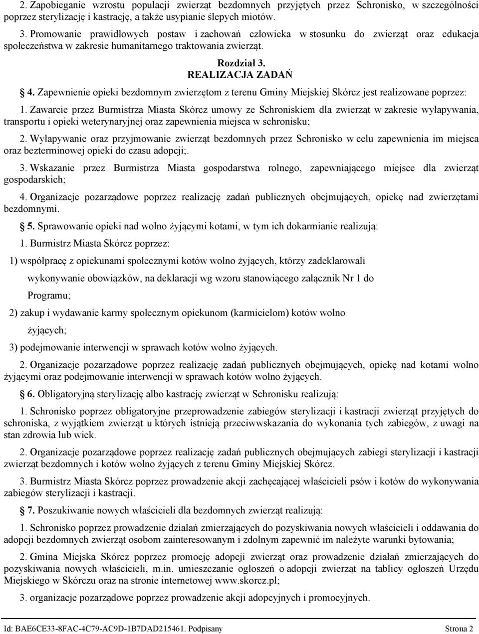 Zapewnienie opieki bezdomnym zwierzętom z terenu Gminy Miejskiej Skórcz jest realizowane poprzez: 1.