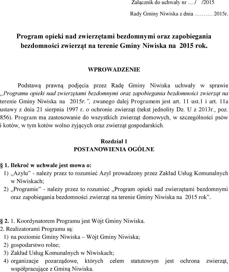 , zwanego dalej Programem jest art. 11 ust.1 i art. 11a ustawy z dnia 21 sierpnia 1997 r. o ochronie zwierząt (tekst jednolity Dz. U z 2013r., poz. 856).