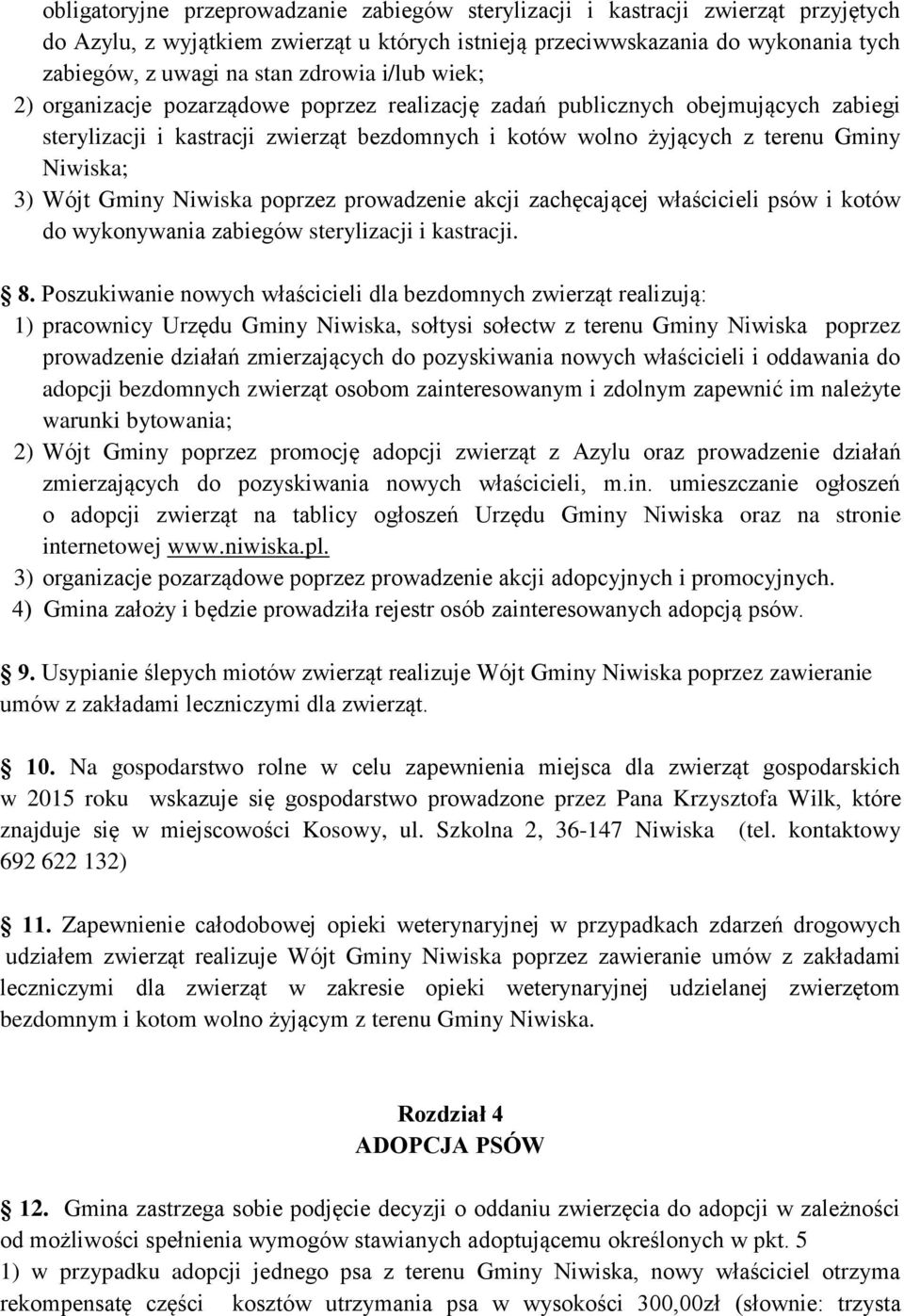 Wójt Gminy Niwiska poprzez prowadzenie akcji zachęcającej właścicieli psów i kotów do wykonywania zabiegów sterylizacji i kastracji. 8.