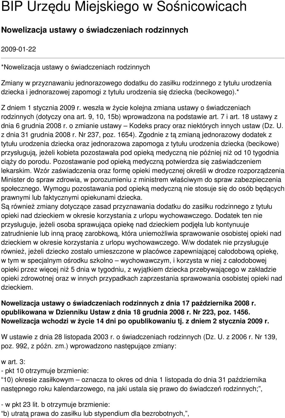 weszła w życie kolejna zmiana ustawy o świadczeniach rodzinnych (dotyczy ona art. 9, 10, 15b) wprowadzona na podstawie art. 7 i art. 18 ustawy z dnia 6 grudnia 2008 r.