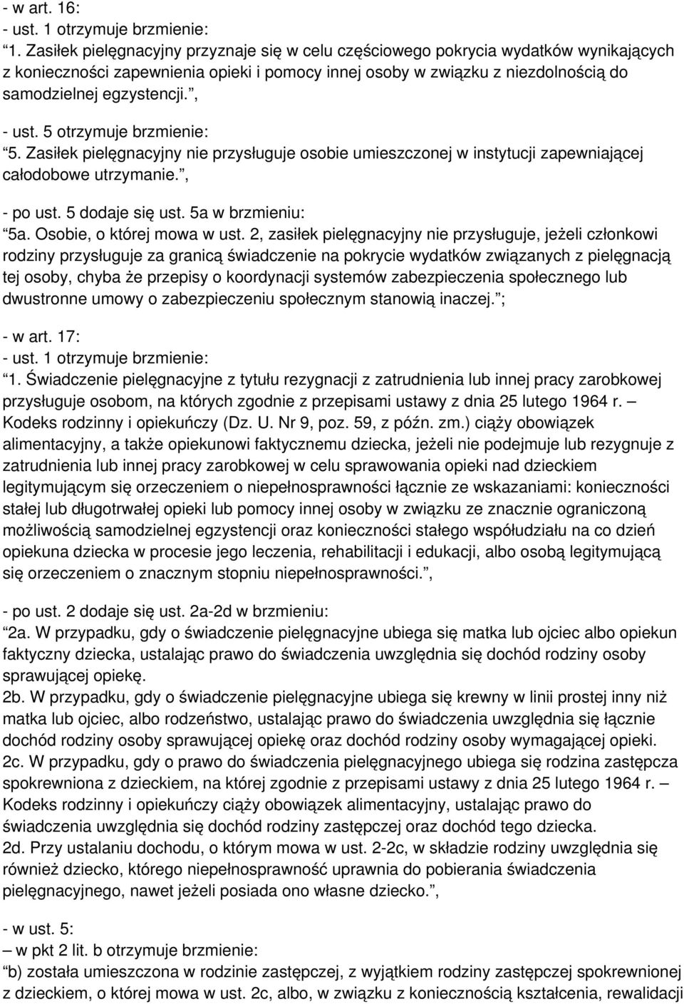 , - ust. 5 otrzymuje brzmienie: 5. Zasiłek pielęgnacyjny nie przysługuje osobie umieszczonej w instytucji zapewniającej całodobowe utrzymanie., - po ust. 5 dodaje się ust. 5a w brzmieniu: 5a.