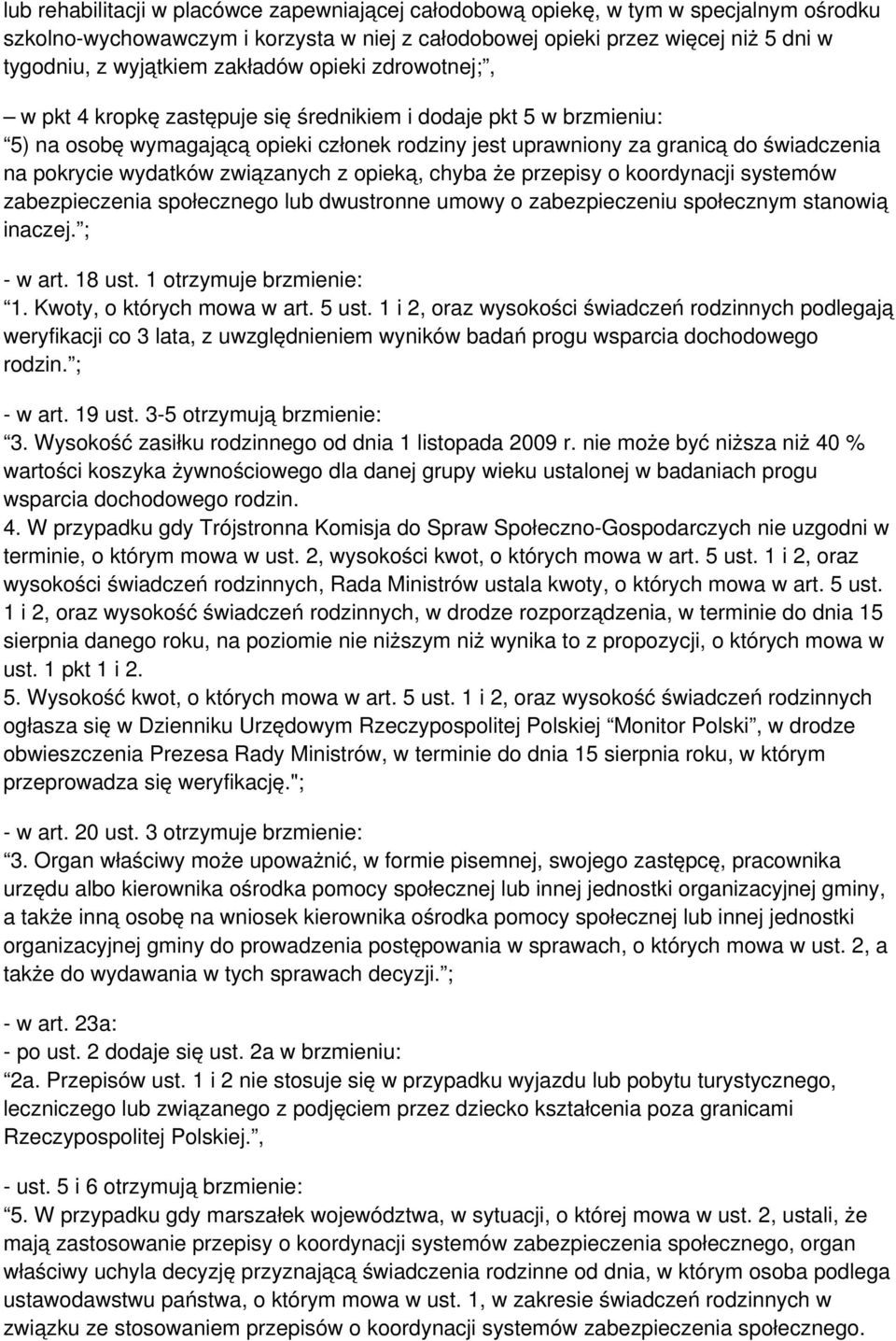 wydatków związanych z opieką, chyba że przepisy o koordynacji systemów zabezpieczenia społecznego lub dwustronne umowy o zabezpieczeniu społecznym stanowią inaczej. ; - w art. 18 ust.