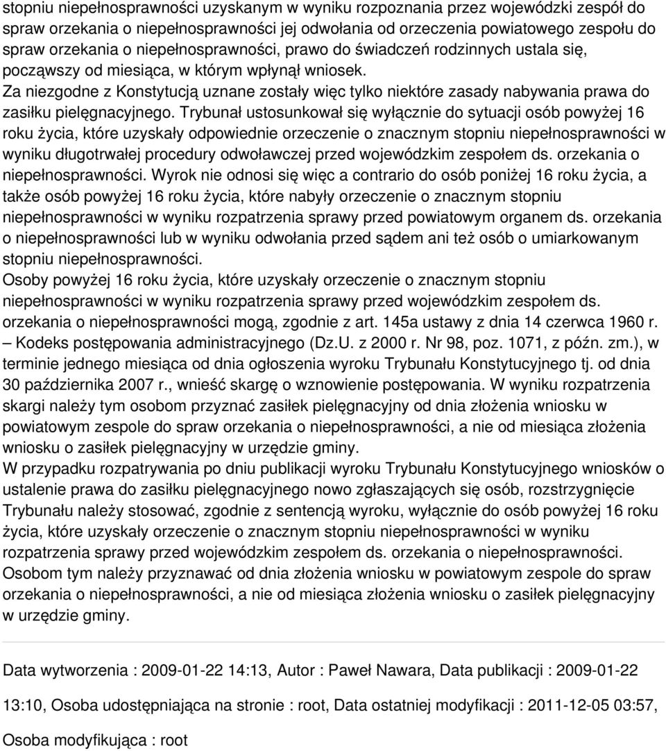 Za niezgodne z Konstytucją uznane zostały więc tylko niektóre zasady nabywania prawa do zasiłku pielęgnacyjnego.