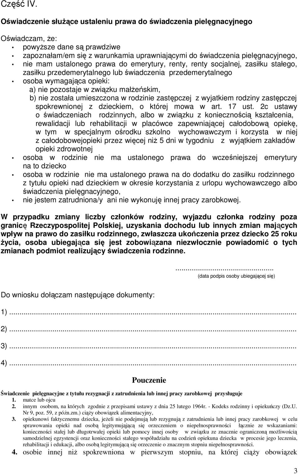 ustalonego prawa do emerytury, renty, renty socjalnej, zasiłku stałego, zasiłku przedemerytalnego lub świadczenia przedemerytalnego osoba wymagająca opieki: a) nie pozostaje w związku małŝeńskim, b)