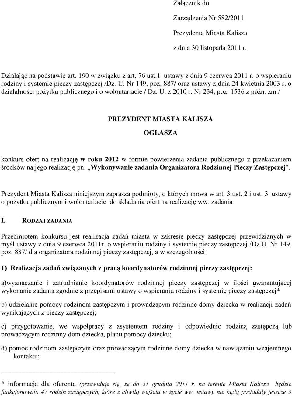 1536 z późn. zm./ PREZYDENT MIASTA KALISZA OGŁASZA konkurs ofert na realizację w roku 2012 w formie powierzenia zadania publicznego z przekazaniem środków na jego realizację pn.