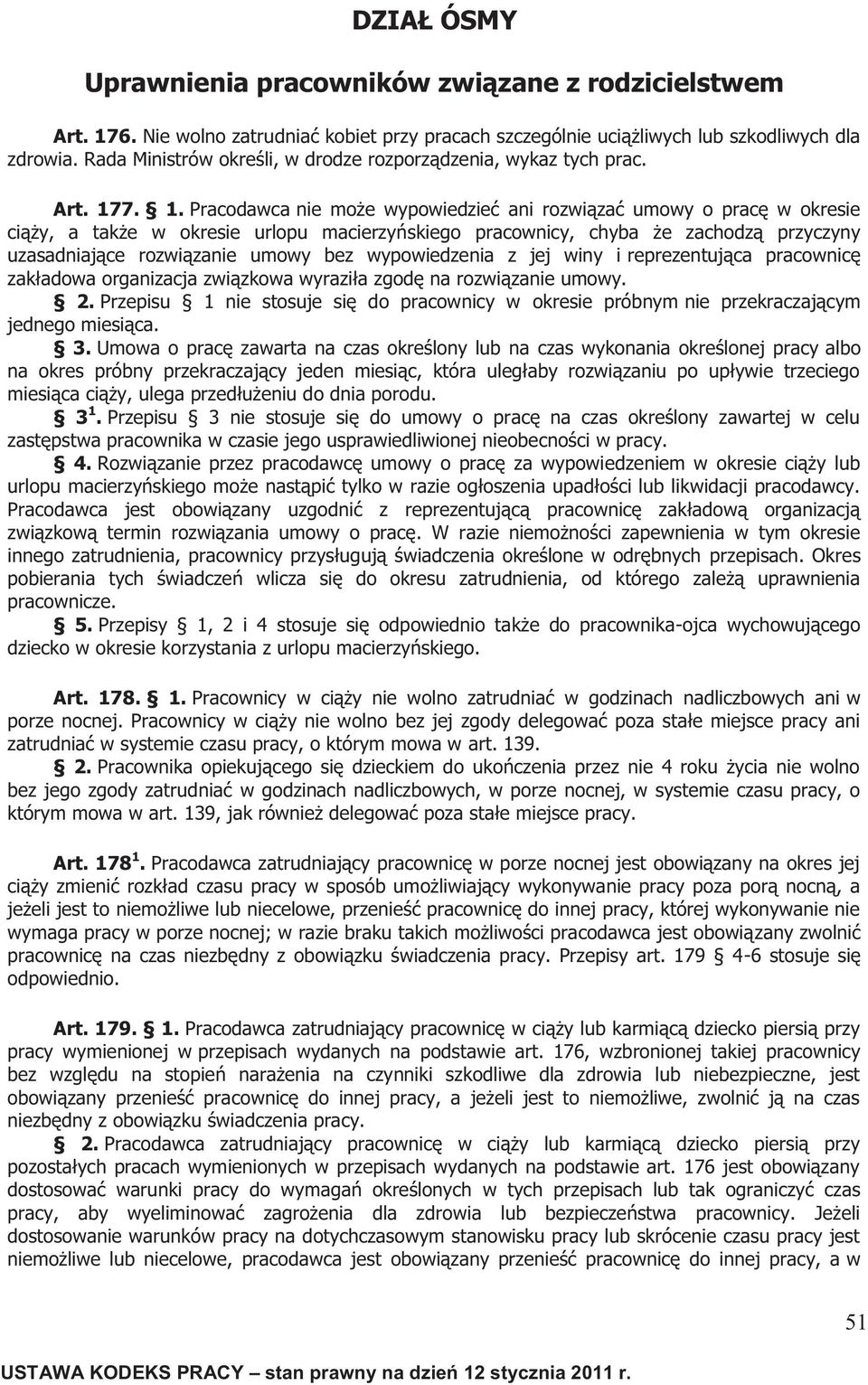 7. 1. Pracodawca nie może wypowiedzieć ani rozwiązać umowy o pracę w okresie ciąży, a także w okresie urlopu macierzyńskiego pracownicy, chyba że zachodzą przyczyny uzasadniające rozwiązanie umowy