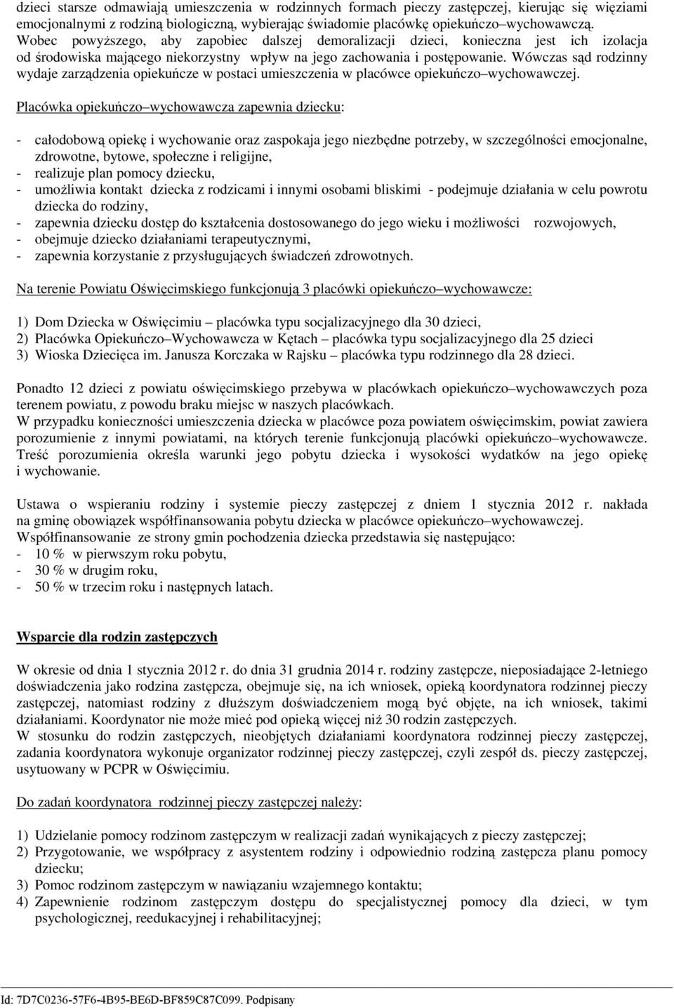 Wóczas sąd rodzinny ydaje zarządzenia opiekuńcze postaci umieszczenia placóce opiekuńczo ychoaczej.