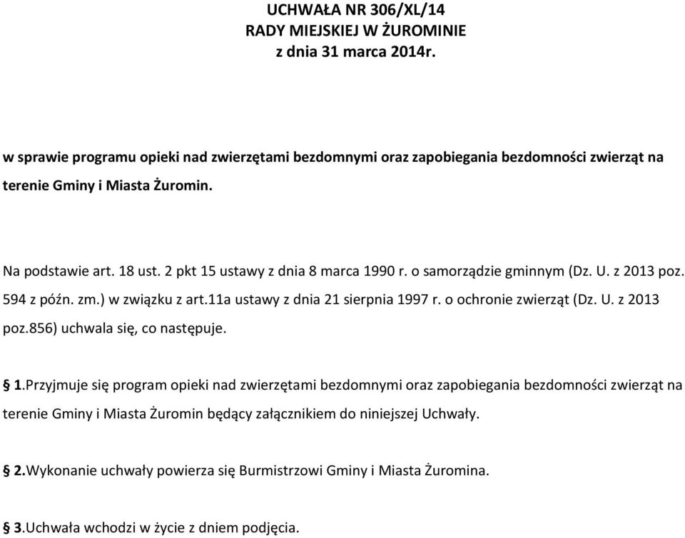 2 pkt 15 ustawy z dnia 8 marca 1990 r. o samorządzie gminnym (Dz. U. z 2013 poz. 594 z późn. zm.) w związku z art.11a ustawy z dnia 21 sierpnia 1997 r. o ochronie zwierząt (Dz. U. z 2013 poz.856) uchwala się, co następuje.