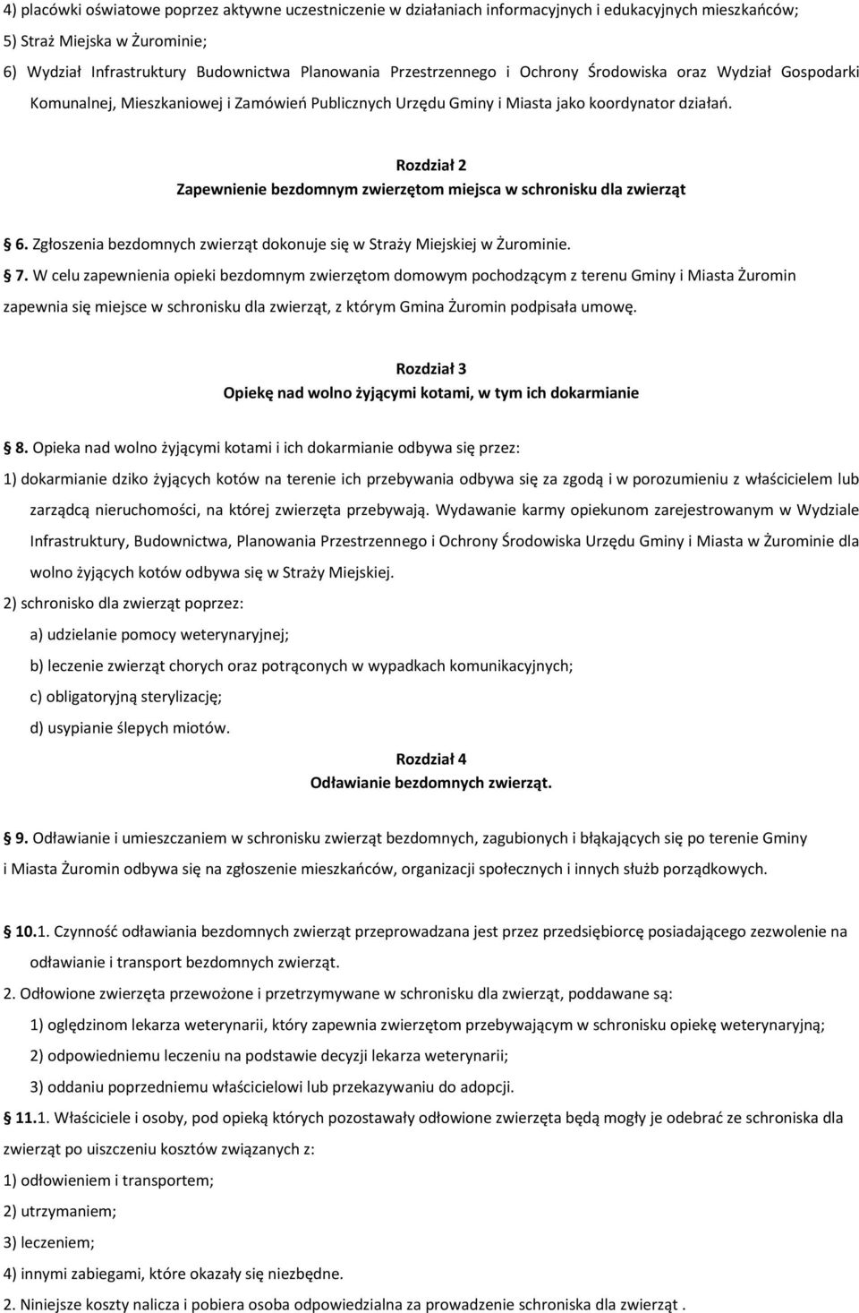 Rozdział 2 Zapewnienie bezdomnym zwierzętom miejsca w schronisku dla zwierząt 6. Zgłoszenia bezdomnych zwierząt dokonuje się w Straży Miejskiej w Żurominie. 7.