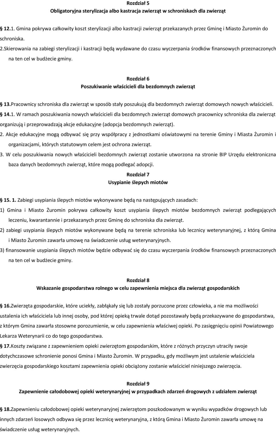 Skierowania na zabiegi sterylizacji i kastracji będą wydawane do czasu wyczerpania środków finansowych przeznaczonych na ten cel w budżecie gminy.