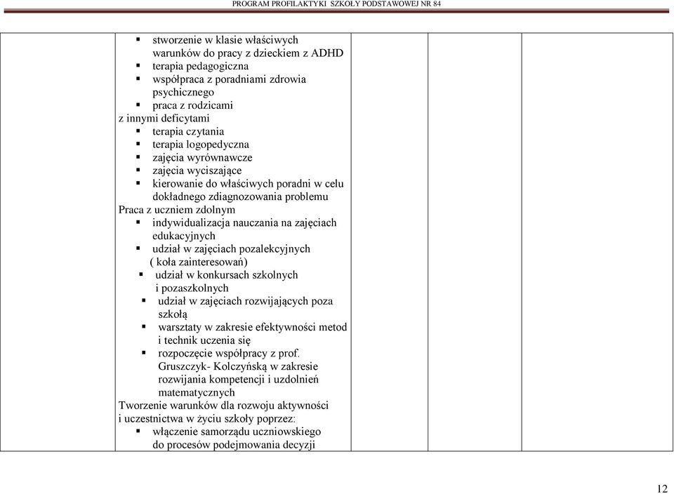 edukacyjnych udział w zajęciach pozalekcyjnych ( koła zainteresowań) udział w konkursach szkolnych i pozaszkolnych udział w zajęciach rozwijających poza szkołą warsztaty w zakresie efektywności metod