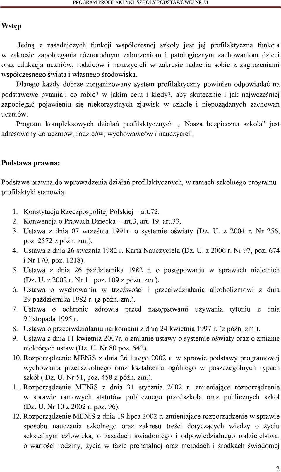 Dlatego każdy dobrze zorganizowany system profilaktyczny powinien odpowiadać na podstawowe pytania:, co robić w jakim celu i kiedy, aby skutecznie i jak najwcześniej zapobiegać pojawieniu się