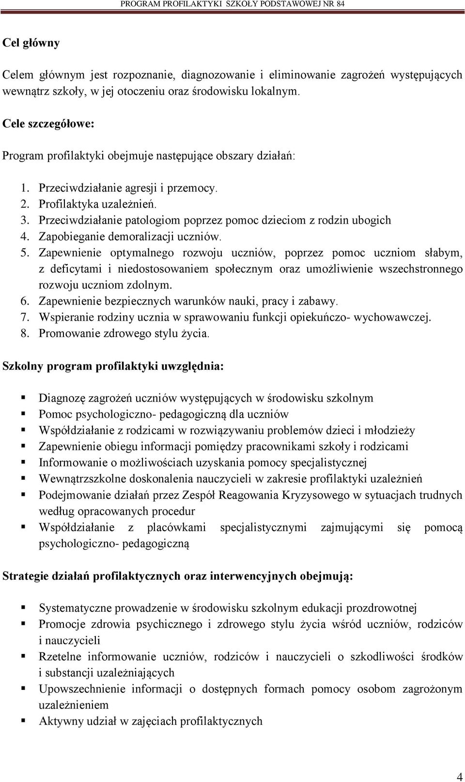 Przeciwdziałanie patologiom poprzez pomoc dzieciom z rodzin ubogich 4. Zapobieganie demoralizacji uczniów. 5.