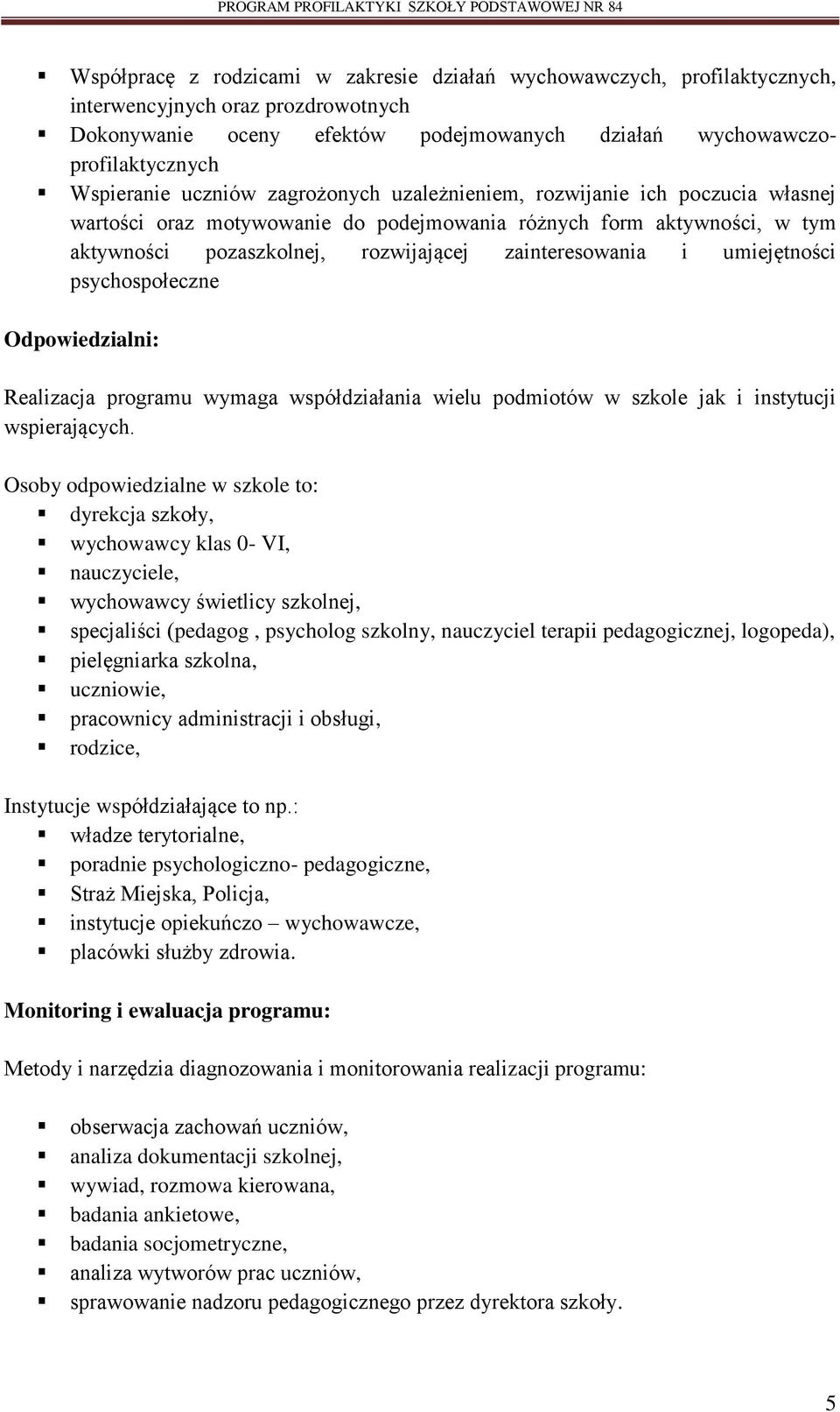 umiejętności psychospołeczne Odpowiedzialni: Realizacja programu wymaga współdziałania wielu podmiotów w szkole jak i instytucji wspierających.