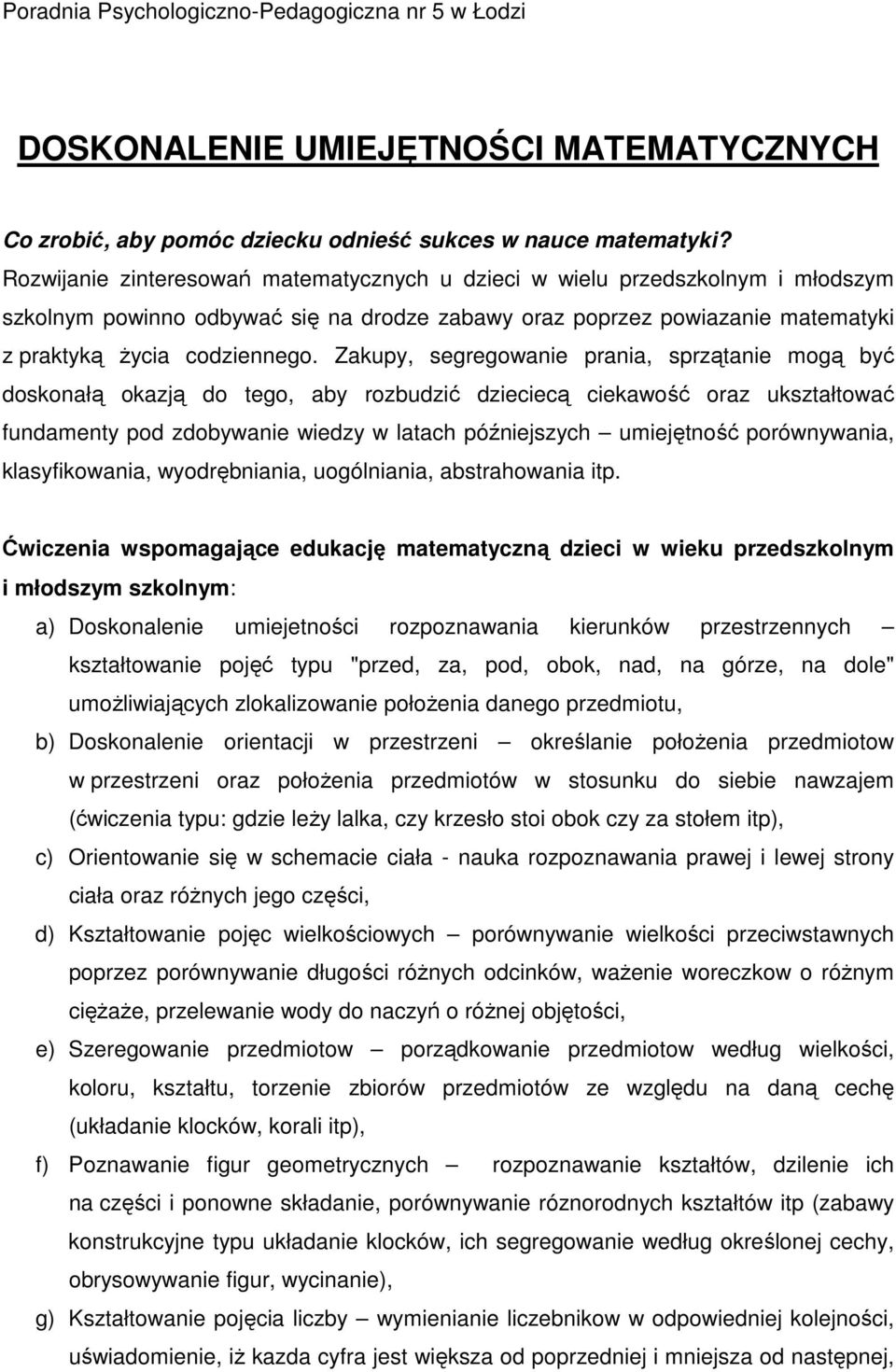 Zakupy, segregowanie prania, sprzątanie mogą być doskonałą okazją do tego, aby rozbudzić dzieciecą ciekawość oraz ukształtować fundamenty pod zdobywanie wiedzy w latach późniejszych umiejętność