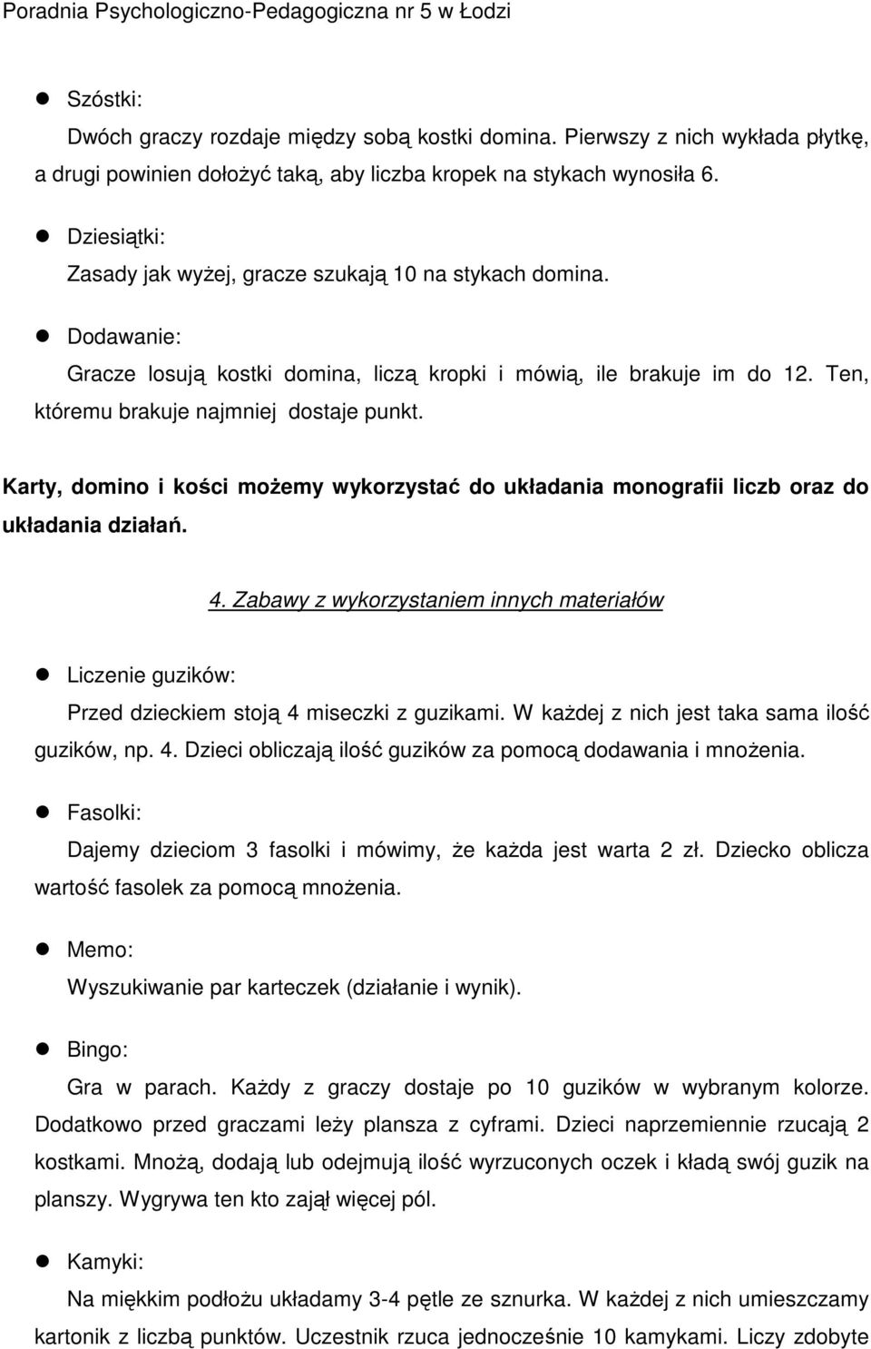 Karty, domino i kości możemy wykorzystać do układania monografii liczb oraz do układania działań. 4.