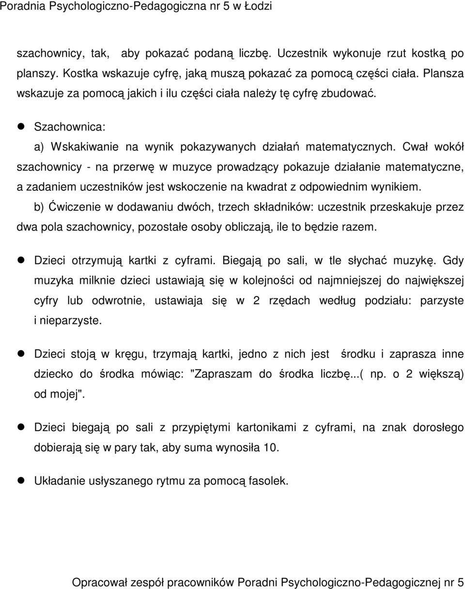 Cwał wokół szachownicy - na przerwę w muzyce prowadzący pokazuje działanie matematyczne, a zadaniem uczestników jest wskoczenie na kwadrat z odpowiednim wynikiem.