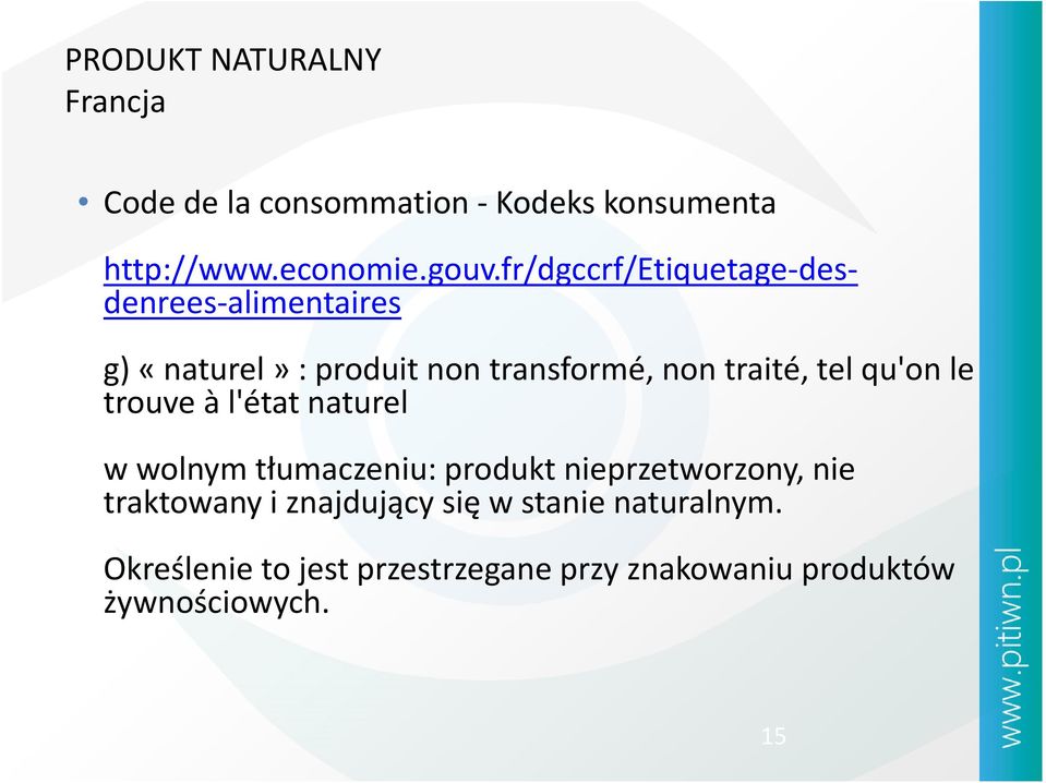 telqu'onle trouve à l'état naturel w wolnym tłumaczeniu: produkt nieprzetworzony, nie traktowany i