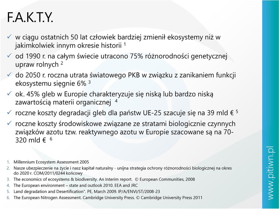 45% gleb w Europie charakteryzuje się niską lub bardzo niską zawartością materii organicznej 4 roczne koszty degradacji gleb dla państw UE-25 szacuje się na 39 mld 5 roczne koszty środowiskowe