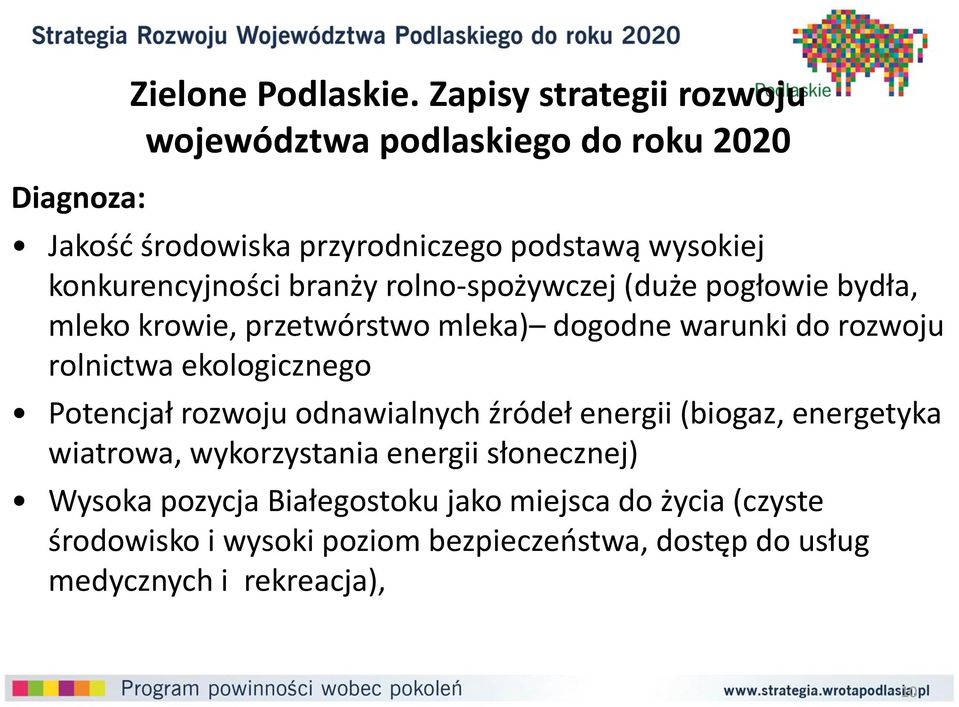 branży rolno-spożywczej (duże pogłowie bydła, mleko krowie, przetwórstwo mleka) dogodne warunki do rozwoju rolnictwa ekologicznego