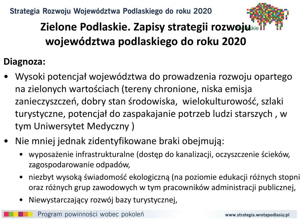 emisja zanieczyszczeń, dobry stan środowiska, wielokulturowość, szlaki turystyczne, potencjał do zaspakajanie potrzeb ludzi starszych, w tym Uniwersytet Medyczny ) Nie mniej