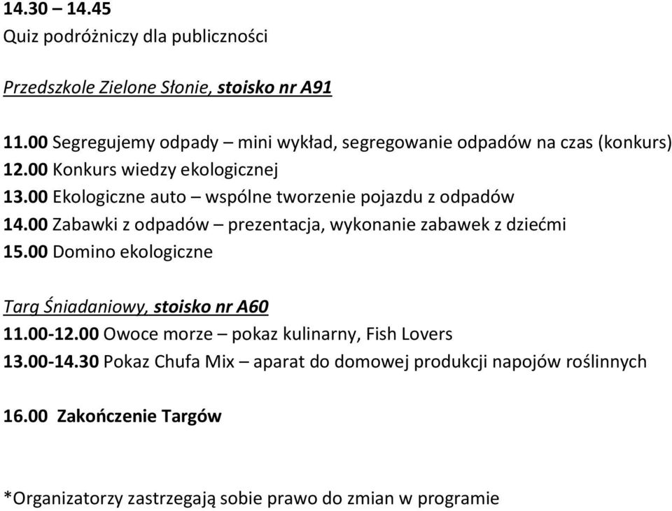 00 Zabawki z odpadów prezentacja, wykonanie zabawek z dziećmi 15.00 Domino ekologiczne 11.00-12.