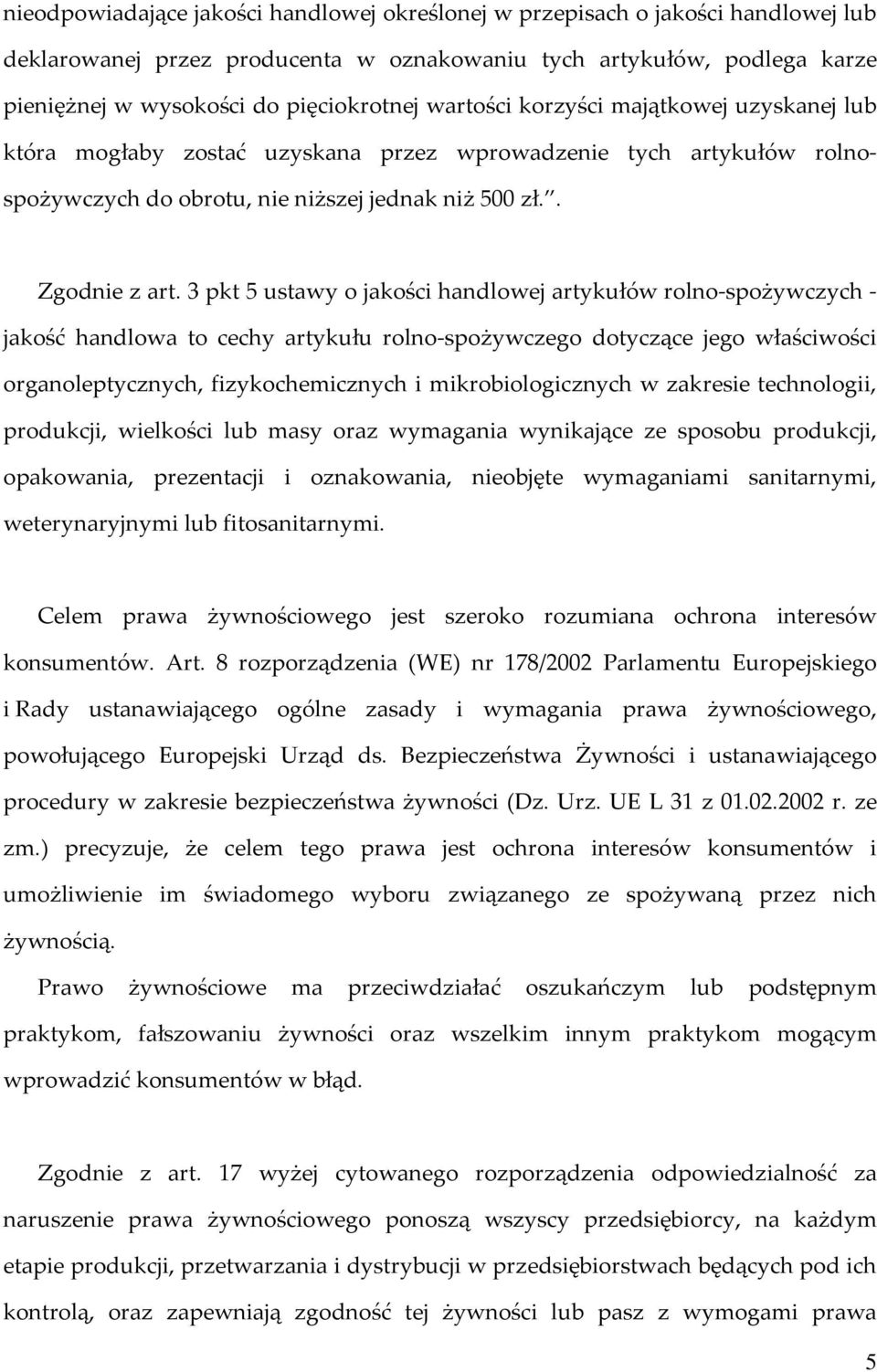 3 pkt 5 ustawy o jakości handlowej artykułów rolno-spożywczych - jakość handlowa to cechy artykułu rolno-spożywczego dotyczące jego właściwości organoleptycznych, fizykochemicznych i