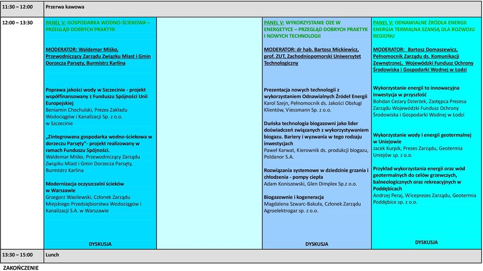 ZUT, Zachodniopomorski Uniwersytet Technologiczny PANEL V: ODNAWIALNE ŹRÓDŁA ENERGII ENERGIA TERMALNA SZANSĄ DLA ROZWOJU REGIONU MODERATOR: Bartosz Domaszewicz, Pełnomocnik Zarządu ds.