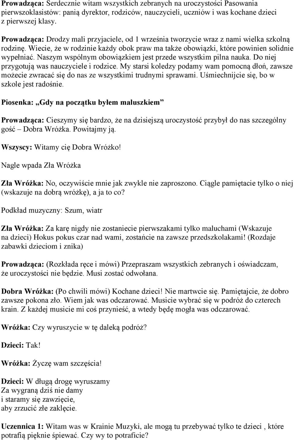 Naszym wspólnym obowiązkiem jest przede wszystkim pilna nauka. Do niej przygotują was nauczyciele i rodzice.