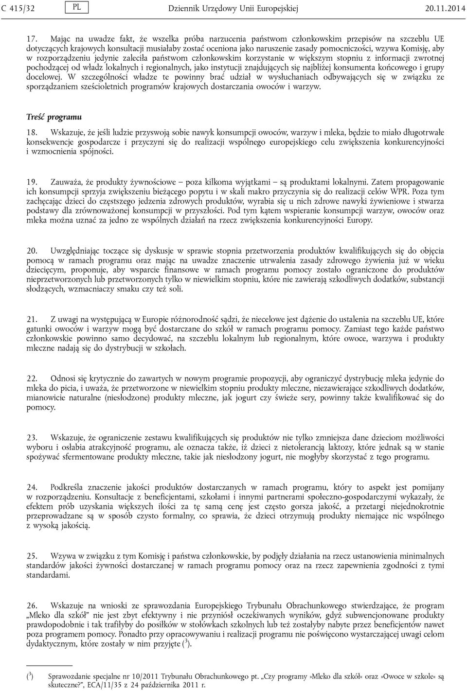 wzywa Komisję, aby w rozporządzeniu jedynie zaleciła państwom członkowskim korzystanie w większym stopniu z informacji zwrotnej pochodzącej od władz lokalnych i regionalnych, jako instytucji