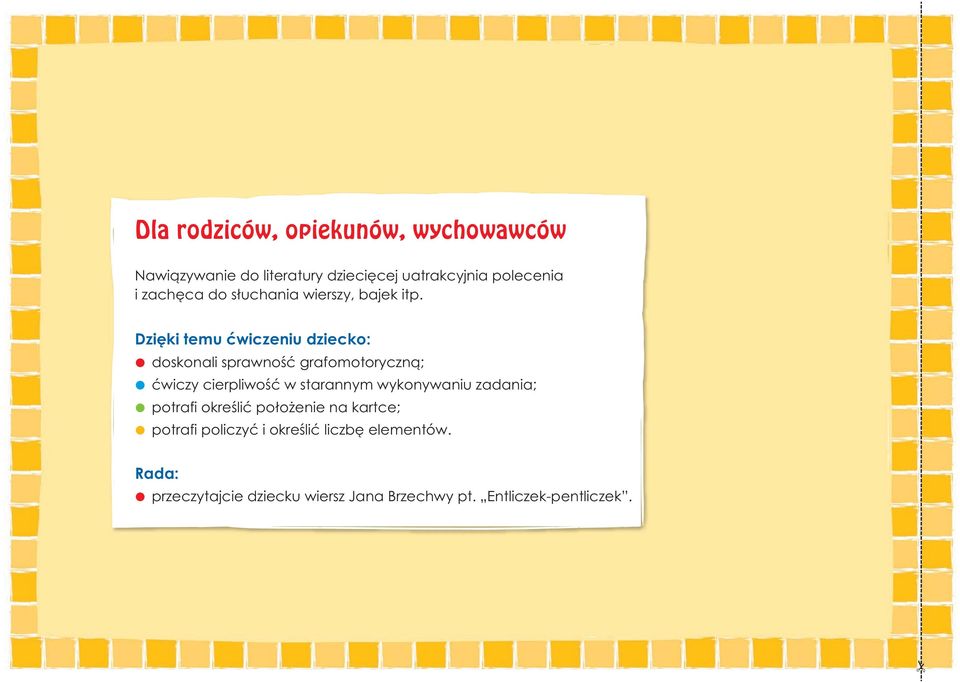 Dzięki temu ćwiczeniu dziecko: doskonali sprawność grafomotoryczną; ćwiczy cierpliwość w starannym