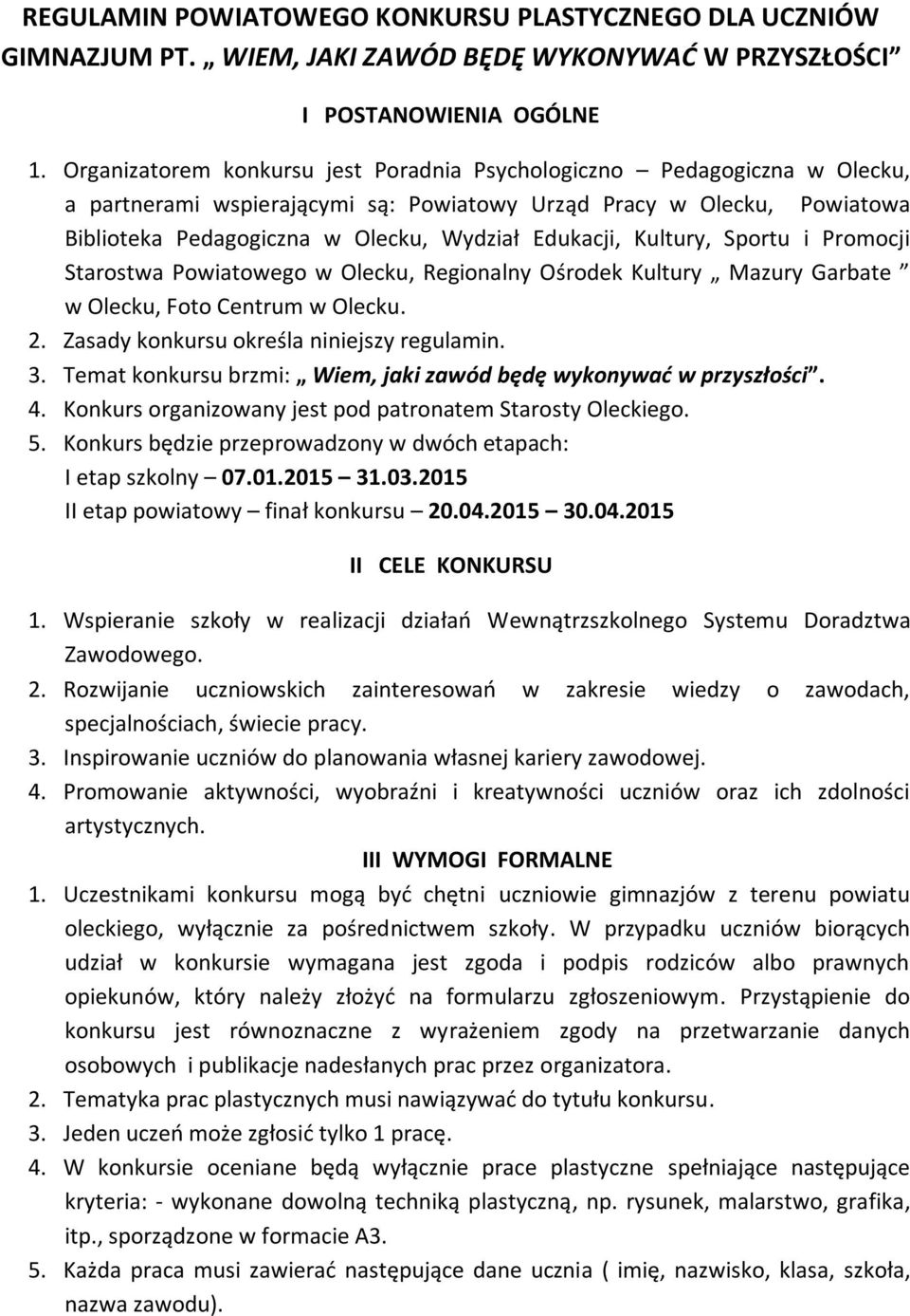 Kultury, Sportu i Promocji Starostwa Powiatowego w Olecku, Regionalny Ośrodek Kultury Mazury Garbate w Olecku, Foto Centrum w Olecku. 2. Zasady konkursu określa niniejszy regulamin. 3.