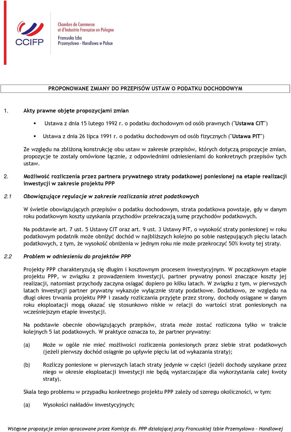 o podatku dochodowym od osób fizycznych ("Ustawa PIT") Ze względu na zbliŝoną konstrukcję obu ustaw w zakresie przepisów, których dotyczą propozycje zmian, propozycje te zostały omówione łącznie, z
