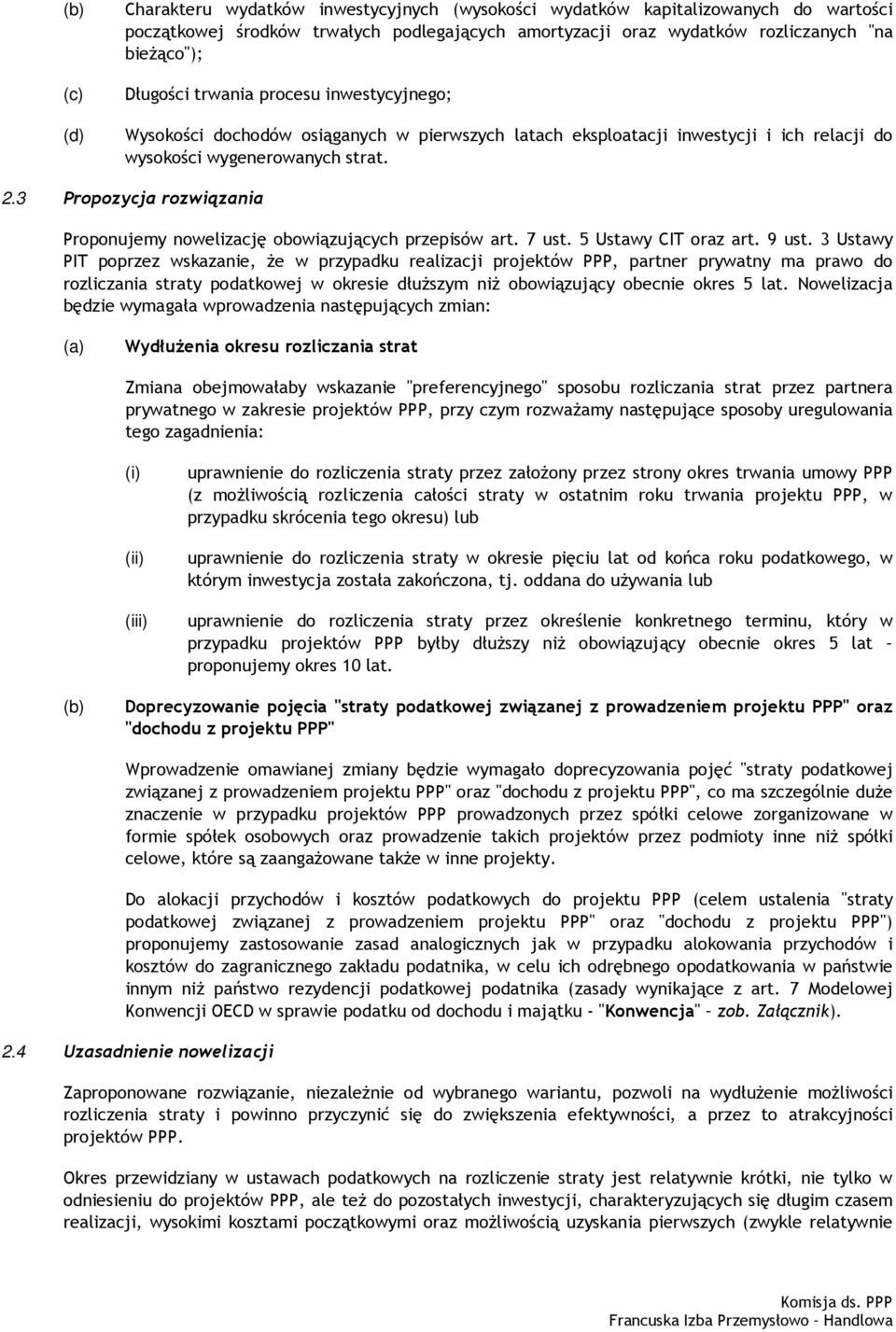 3 Propozycja rozwiązania Proponujemy nowelizację obowiązujących przepisów art. 7 ust. 5 Ustawy CIT oraz art. 9 ust.