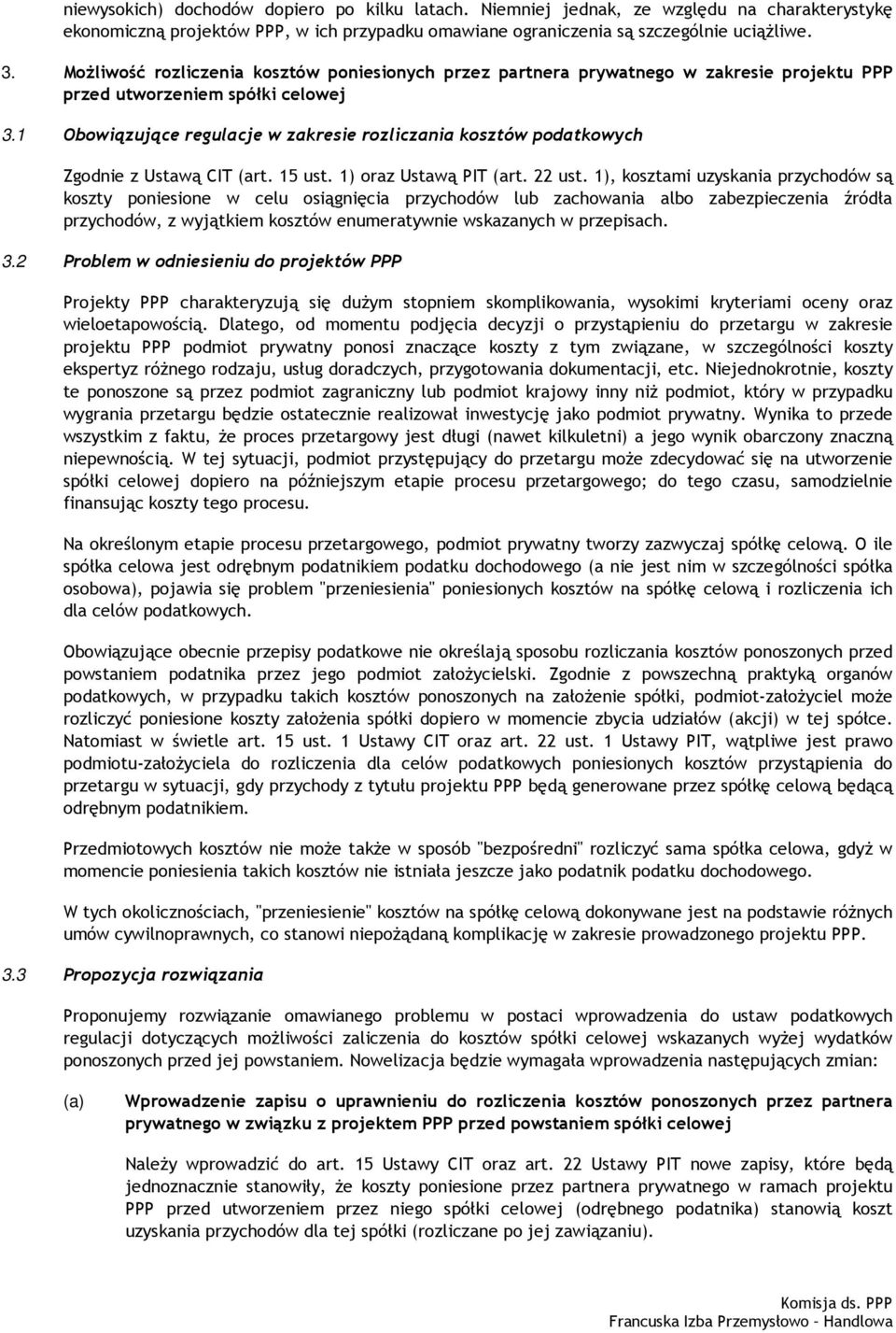 1 Obowiązujące regulacje w zakresie rozliczania kosztów podatkowych Zgodnie z Ustawą CIT (art. 15 ust. 1) oraz Ustawą PIT (art. 22 ust.
