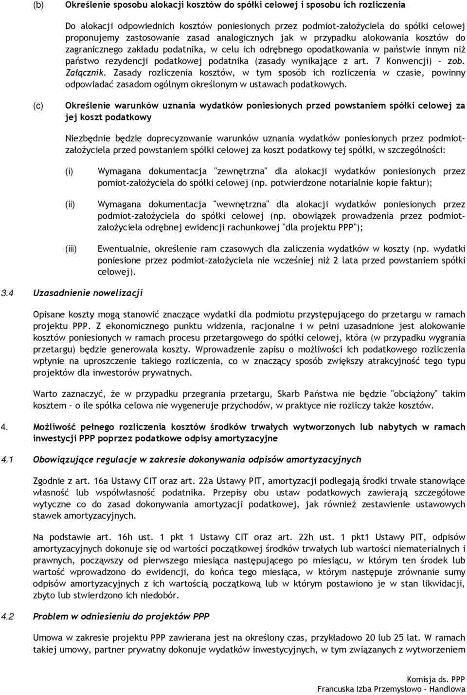 wynikające z art. 7 Konwencji) zob. Załącznik. Zasady rozliczenia kosztów, w tym sposób ich rozliczenia w czasie, powinny odpowiadać zasadom ogólnym określonym w ustawach podatkowych.