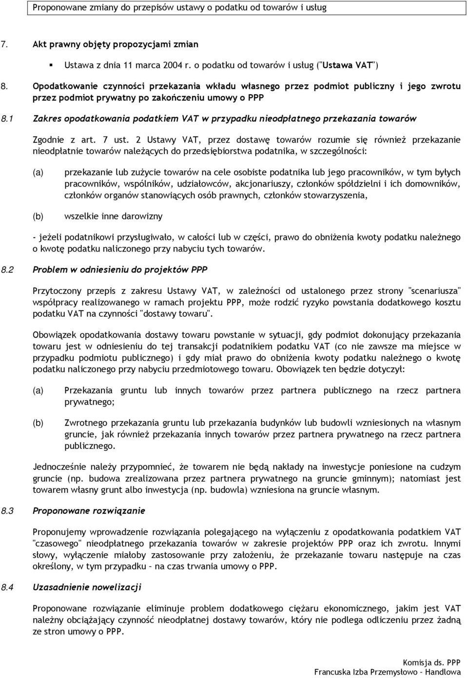 1 Zakres opodatkowania podatkiem VAT w przypadku nieodpłatnego przekazania towarów Zgodnie z art. 7 ust.