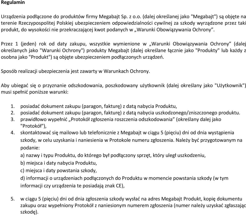 e do produktów firmy Megabajt Sp. z o.o. (dalej określanej jako "Megabajt") są objęte na terenie Rzeczypospolitej Polskiej ubezpieczeniem odpowiedzialności cywilnej za szkody wyrządzone przez taki
