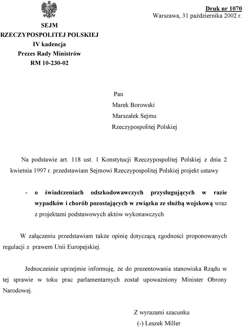 przedstawiam Sejmowi Rzeczypospolitej Polskiej projekt ustawy - o świadczeniach odszkodowawczych przysługujących w razie wypadków i chorób pozostających w związku ze służbą wojskową wraz z projektami