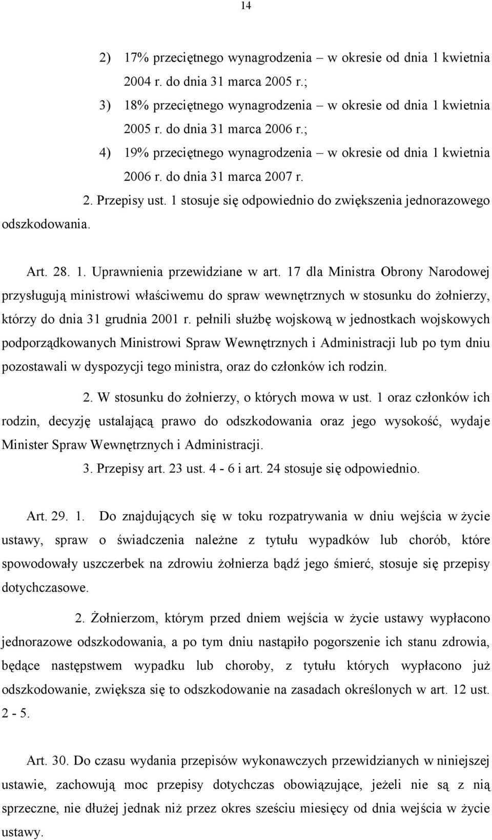 17 dla Ministra Obrony Narodowej przysługują ministrowi właściwemu do spraw wewnętrznych w stosunku do żołnierzy, którzy do dnia 31 grudnia 2001 r.