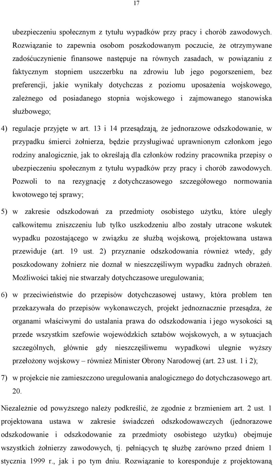 pogorszeniem, bez preferencji, jakie wynikały dotychczas z poziomu uposażenia wojskowego, zależnego od posiadanego stopnia wojskowego i zajmowanego stanowiska służbowego; 4) regulacje przyjęte w art.