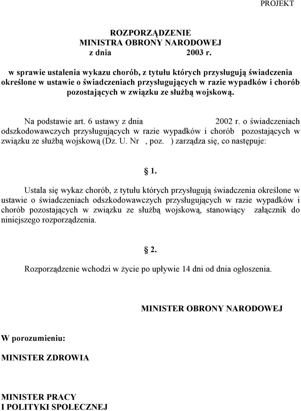 Na podstawie art. 6 ustawy z dnia 2002 r. o świadczeniach odszkodowawczych przysługujących w razie wypadków i chorób pozostających w związku ze służbą wojskową (Dz. U. Nr, poz.